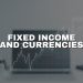 What are fixed income and currencies and how to use them?