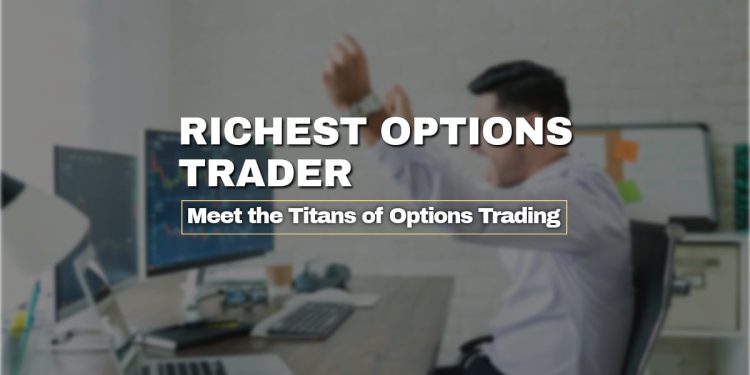 Richest Options Trader: Meet the Titans of Options Trading