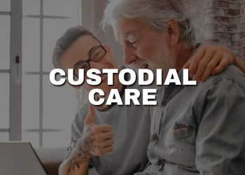 What is Custodial Care and How Does it Work?