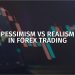 Pessimism vs realism in Forex trading 