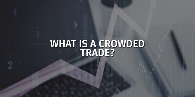 What is a crowded trade, and how does it work exactly?