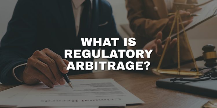 What is regulatory arbitrage and how does it work exactly?