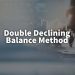 Double Declining Balance Method – Explained