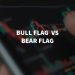 Bull Flag Pattern vs Bear Flag Pattern