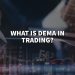 What is Dema in Trading – Get all the essential information.