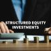 Structured Equity Investments: A Strategic Path to Wealth
