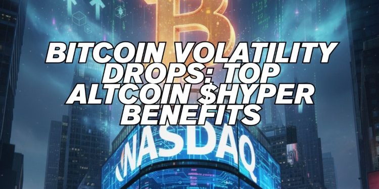 Bitcoin’s Big Flip: More Stable Than the Nasdaq 100 as Best Altcoin Bitcoin Hyper ($HYPER) Benefits