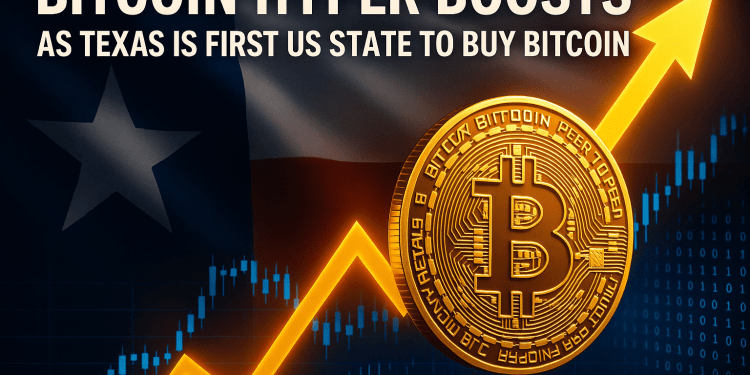 Bitcoin Hyper Boosts as Texas Is First US State to Buy Bitcoin